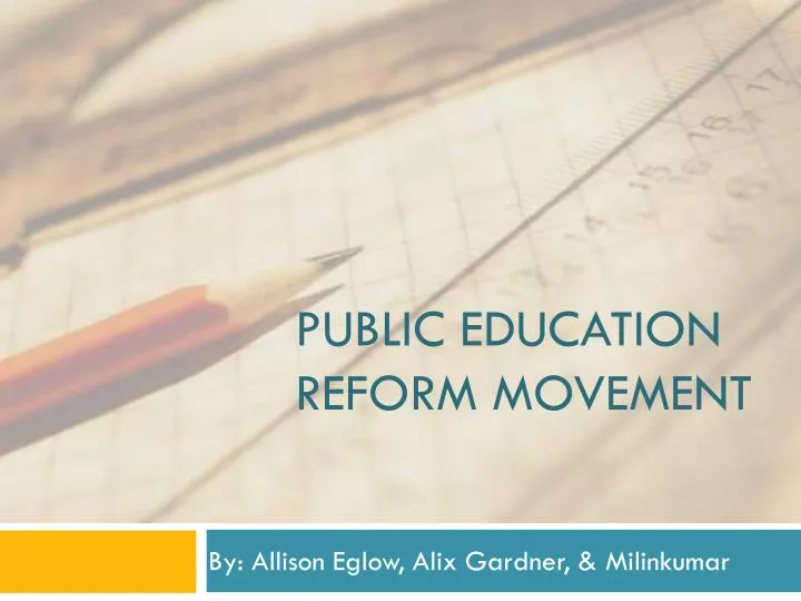 Understanding the Goals and Impact of Education Reform Movements Understanding the Goals and Impact of Education Reform Movements